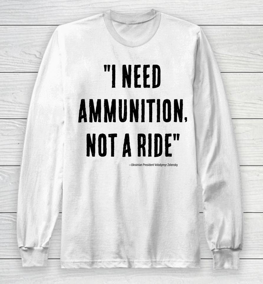 I Need Ammunition Not A Ride Ukrainian President Zelensky Long Sleeve T-Shirt