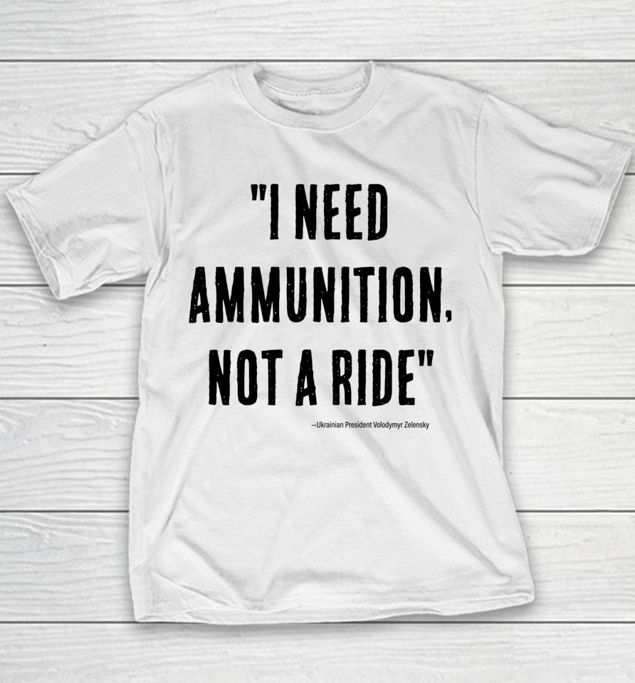 I Need Ammunition Not A Ride Ukrainian President Zelensky Youth T-Shirt