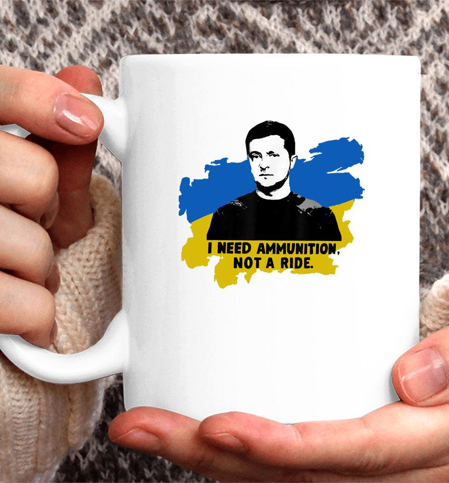 I Need Ammunition Not A Ride Zelensky Ukraine Ukrainian Flag Coffee Mug