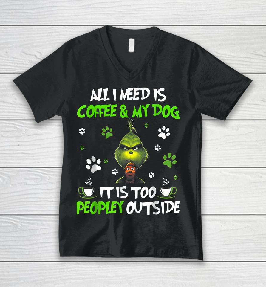 I Need Is Coffee And My Dog It Too Peopley Outside Grinch Unisex V-Neck T-Shirt
