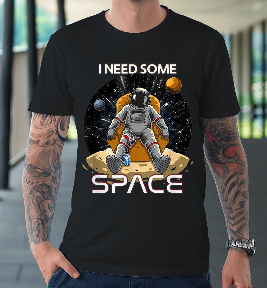 I Need Some Space Gamers Premium T-Shirt