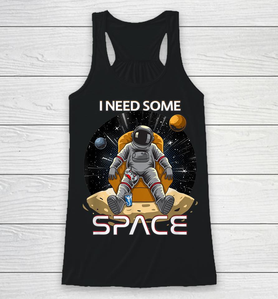 I Need Some Space Gamers Racerback Tank