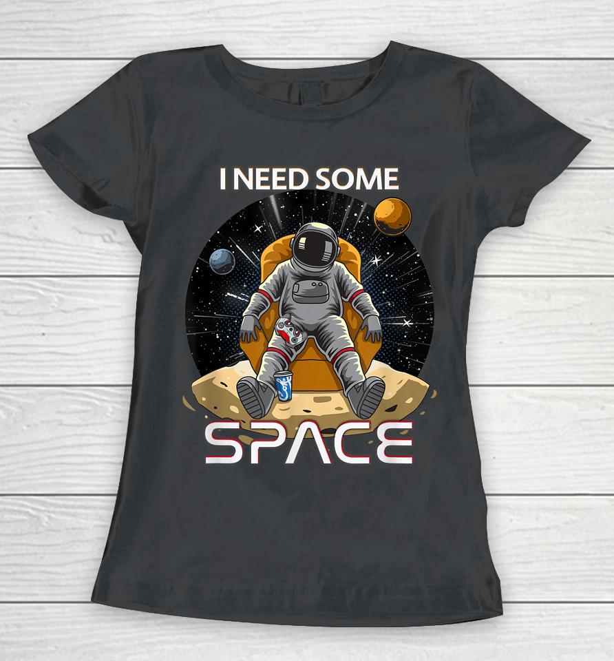 I Need Some Space Gamers Women T-Shirt