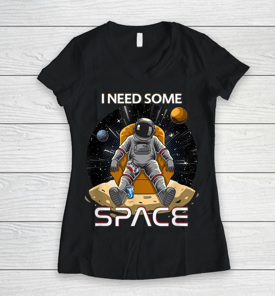 I Need Some Space Gamers Women V-Neck T-Shirt