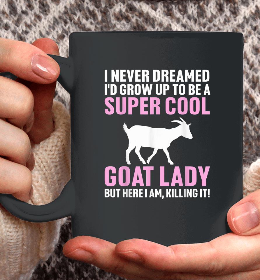 I Never Dreamed I'd Be A Goat Lady Coffee Mug