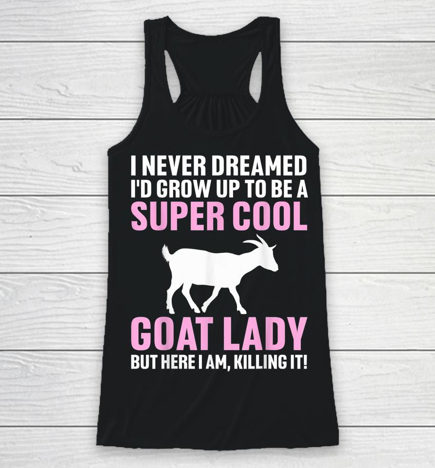 I Never Dreamed I'd Be A Goat Lady Racerback Tank
