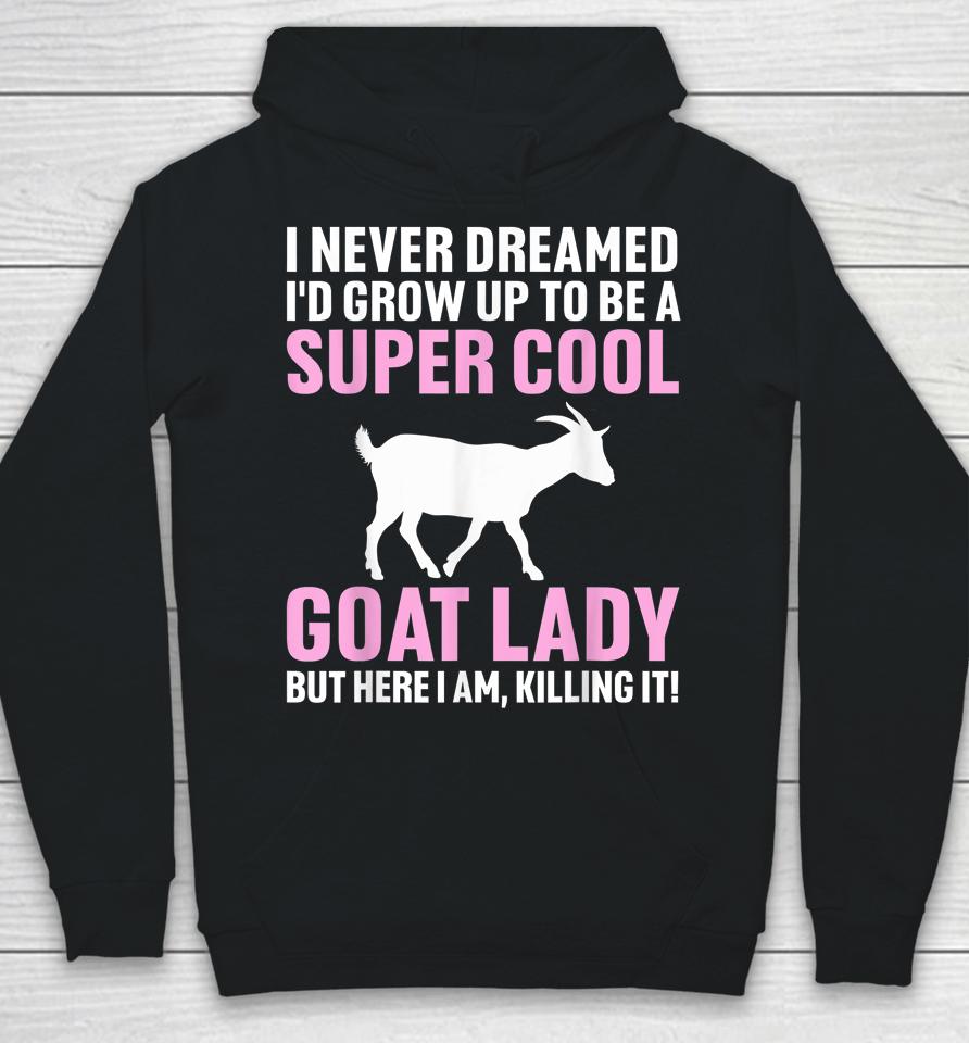 I Never Dreamed I'd Be A Goat Lady Hoodie