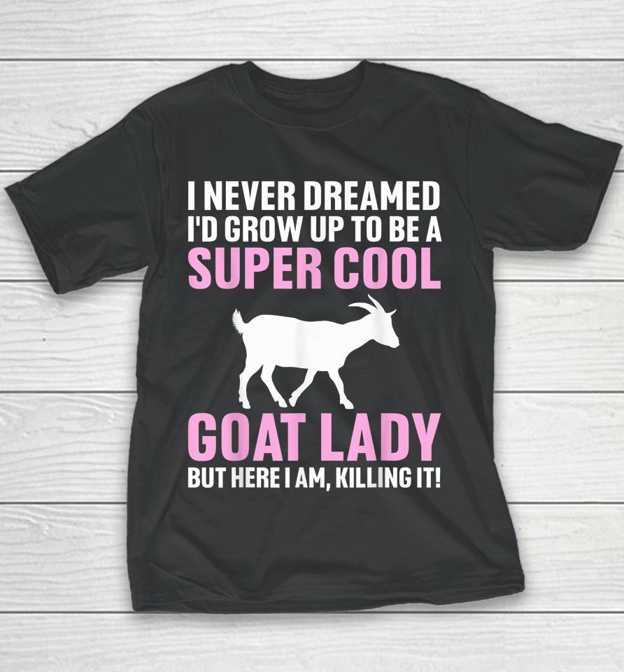 I Never Dreamed I'd Be A Goat Lady Youth T-Shirt