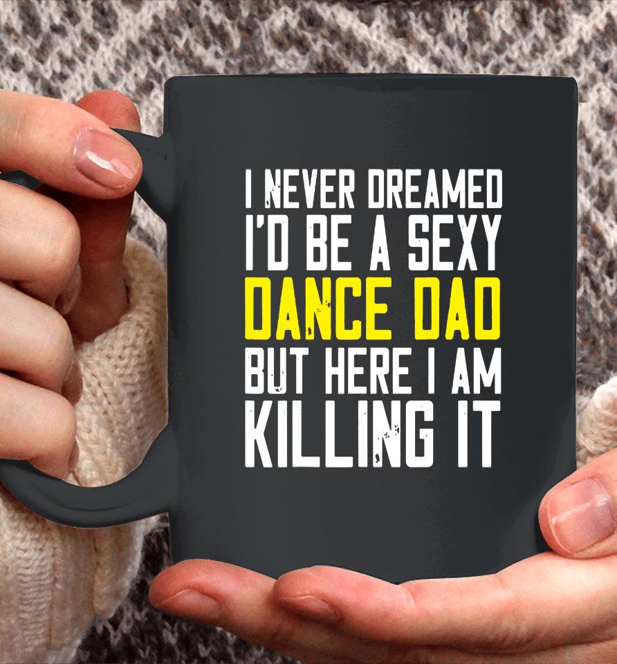 I Never Dreamed I'd Be A Sexy Dance Dad Kil Drawstring Coffee Mug