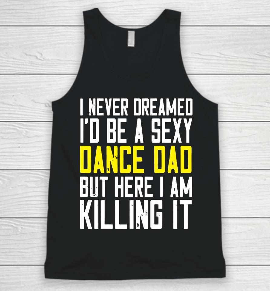 I Never Dreamed I'd Be A Sexy Dance Dad Kil Drawstring Unisex Tank Top