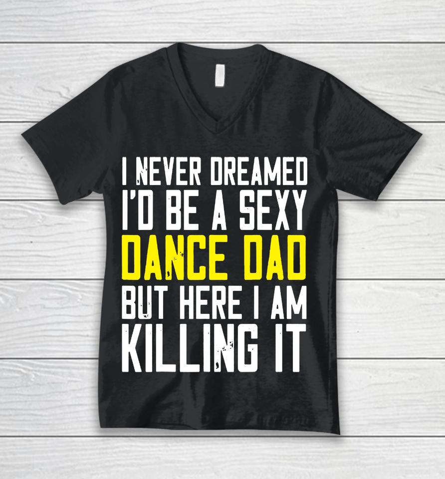 I Never Dreamed I'd Be A Sexy Dance Dad Kil Drawstring Unisex V-Neck T-Shirt