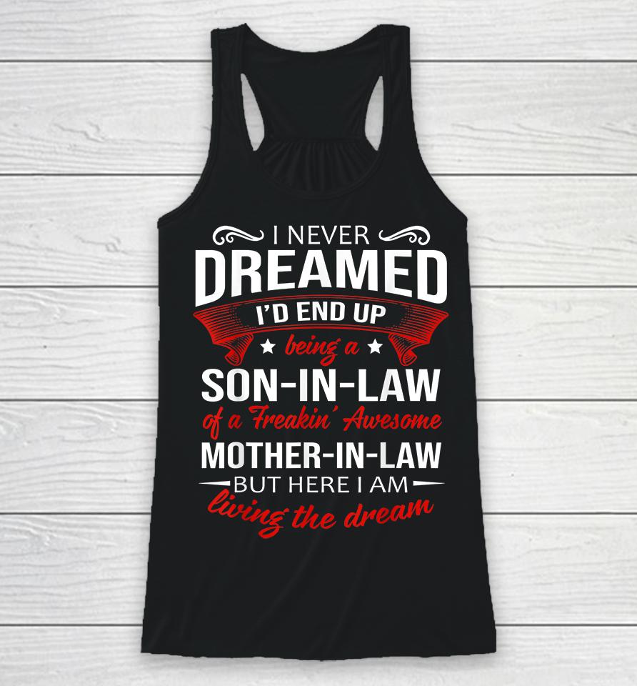I Never Dreamed I'd End Up Being A Son In Law Of Freaking Awesome Mother In Law Racerback Tank