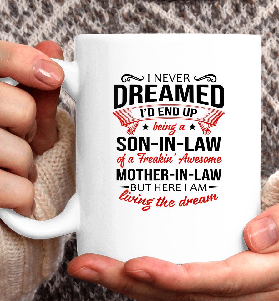 I Never Dreamed I'd End Up Being A Son In Law Of Freaking Awesome Mother In Law Coffee Mug