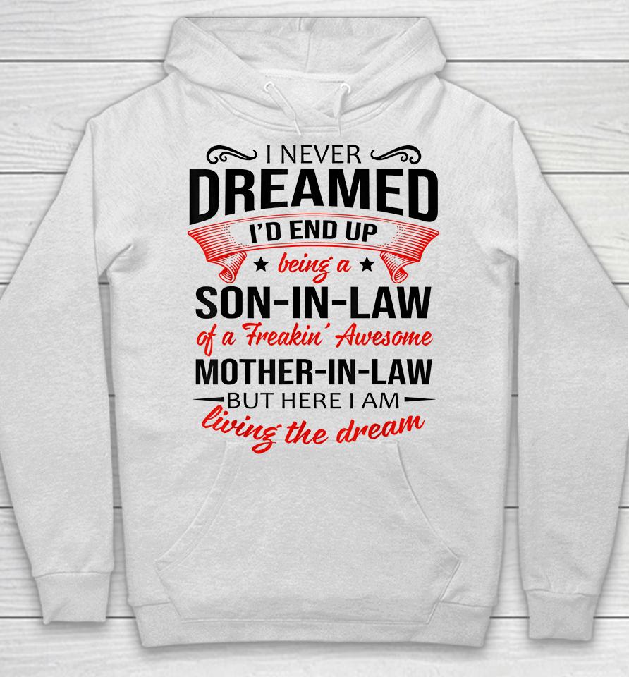 I Never Dreamed I'd End Up Being A Son In Law Of Freaking Awesome Mother In Law Hoodie