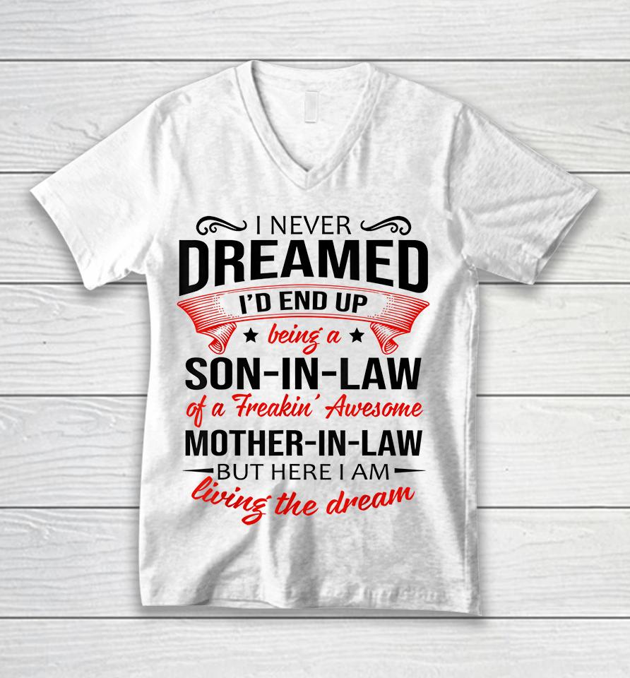 I Never Dreamed I'd End Up Being A Son In Law Of Freaking Awesome Mother In Law Unisex V-Neck T-Shirt