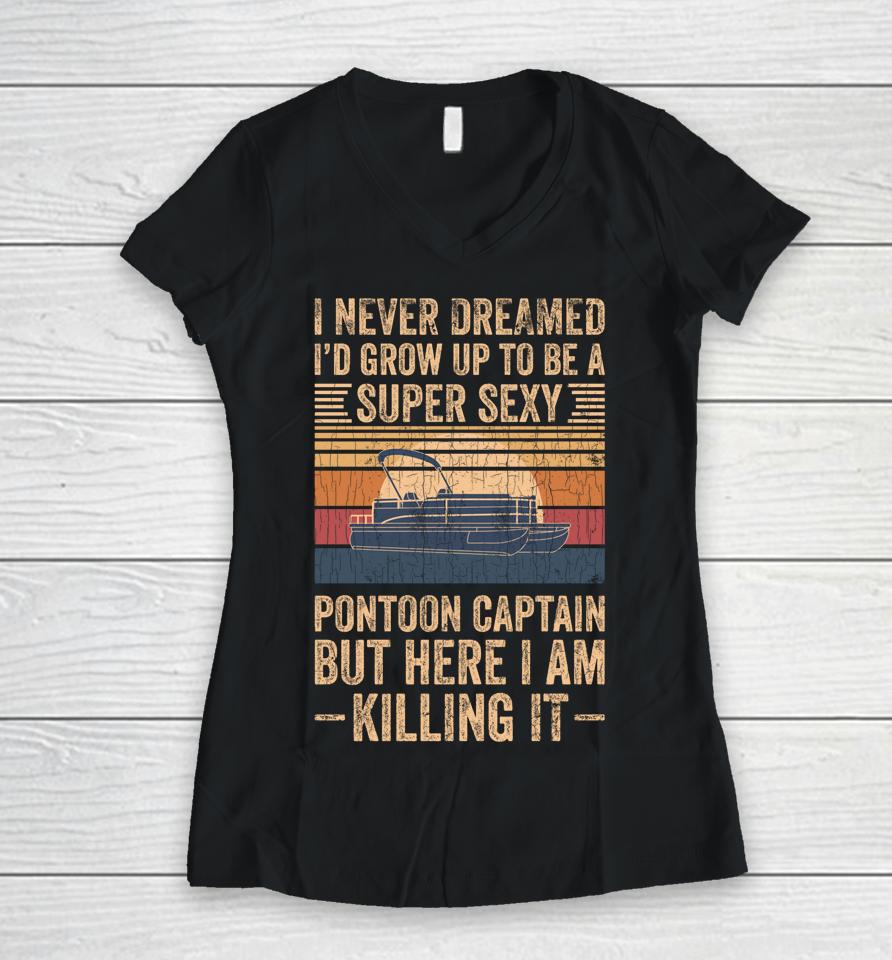 I Never Dreamed I'd Grow Up To Be Pontoon Captain Vintage Women V-Neck T-Shirt
