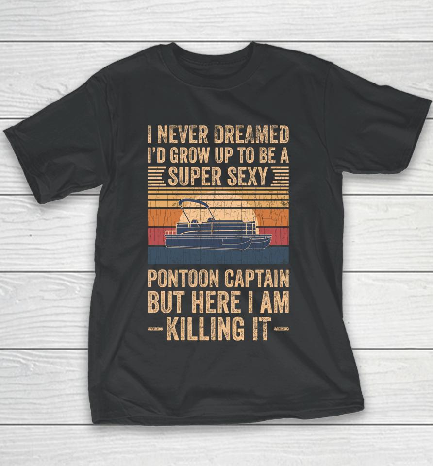 I Never Dreamed I'd Grow Up To Be Pontoon Captain Vintage Youth T-Shirt