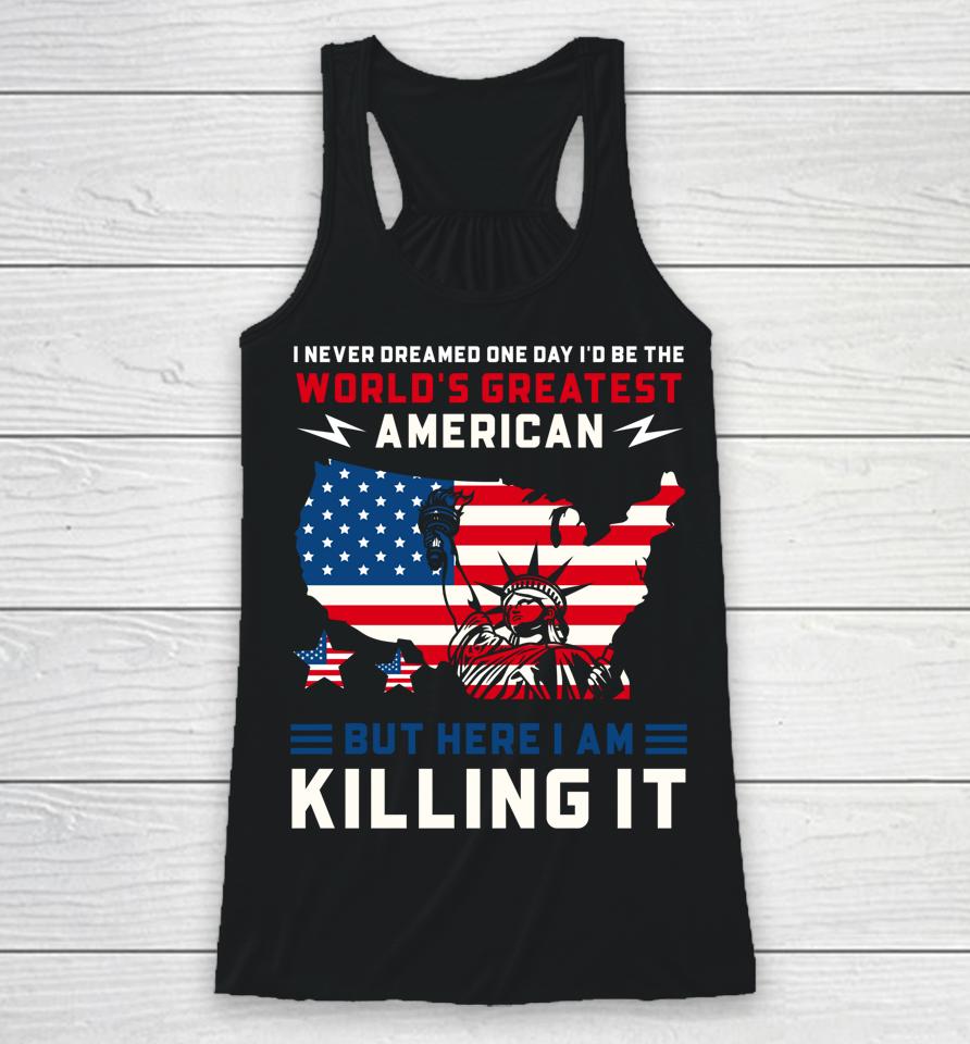 I Never Dreamed One Day I'd Be The World's Greatest American Racerback Tank