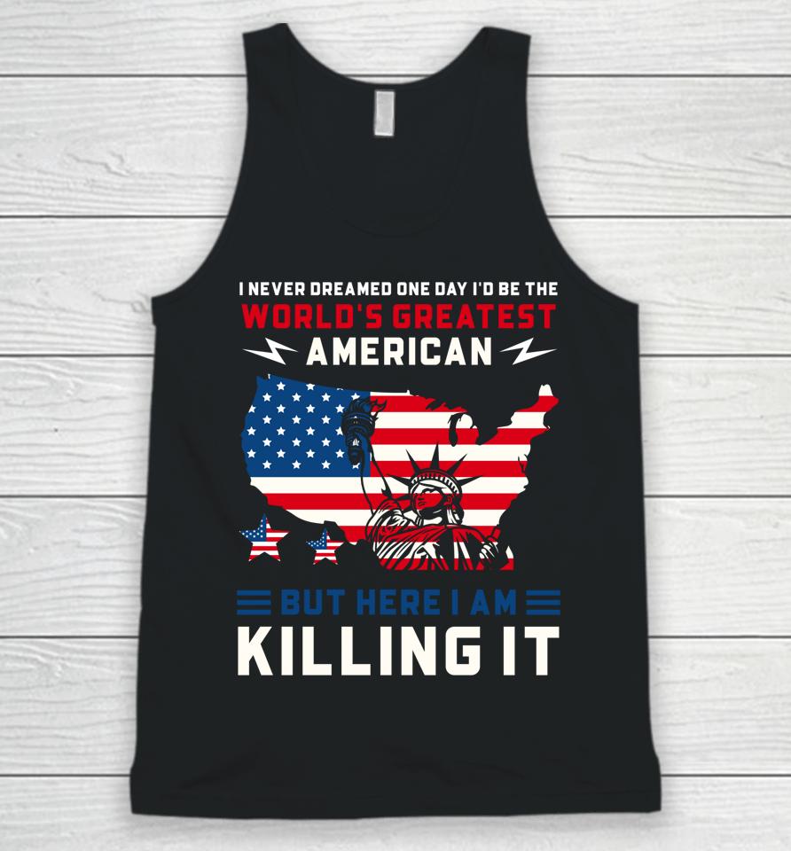 I Never Dreamed One Day I'd Be The World's Greatest American Unisex Tank Top