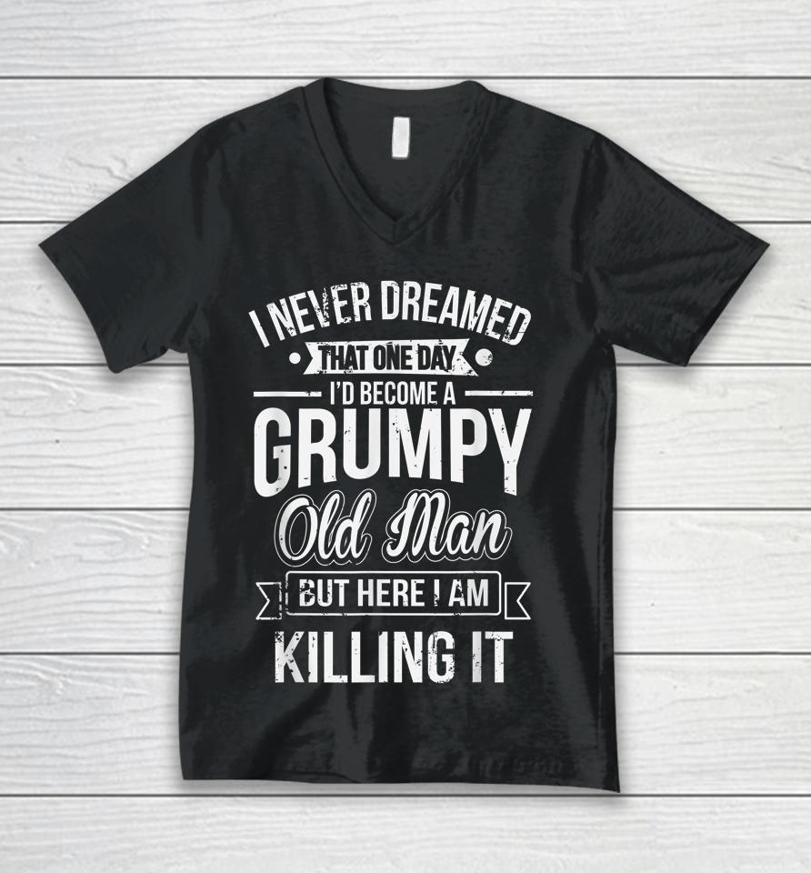 I Never Dreamed That I'd Become A Grumpy Old Man Unisex V-Neck T-Shirt