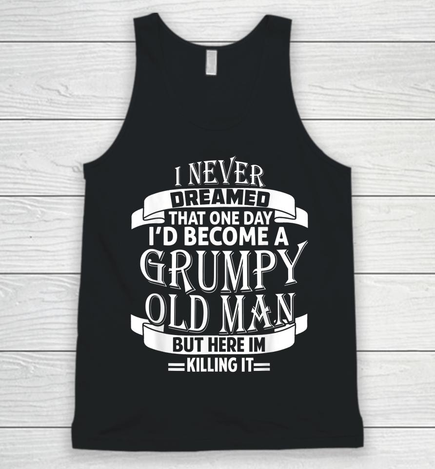 I Never Dreamed To Be A Grumpy Old Man Unisex Tank Top