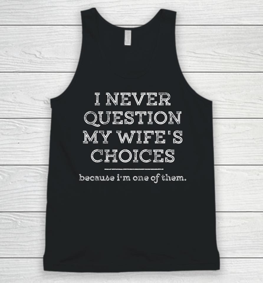 I Never Question My Wife's Choices Unisex Tank Top