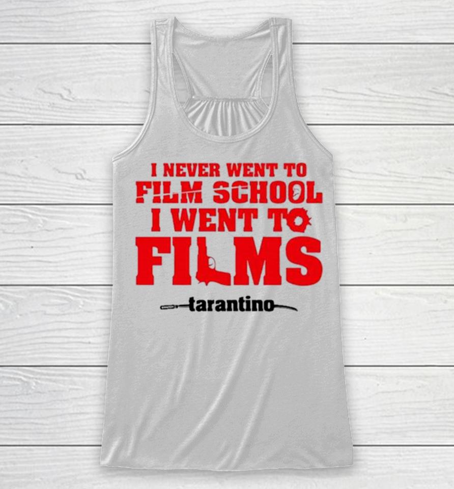 I Never Went To Film School I Went To Films Tarantino Racerback Tank