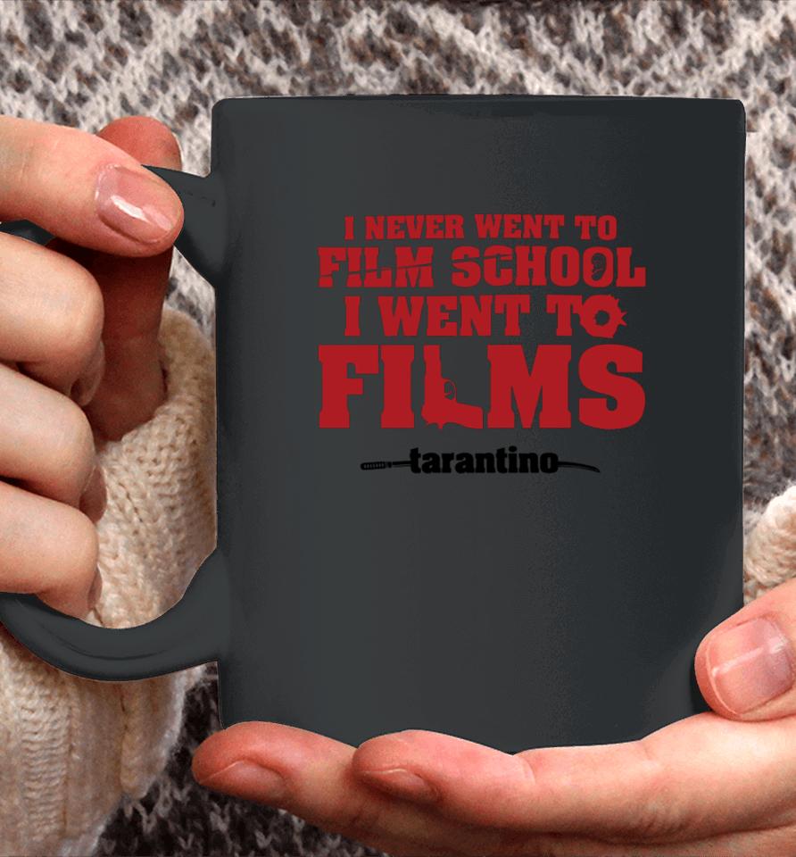 I Never Went To Film School I Went To Films Tarantino Coffee Mug