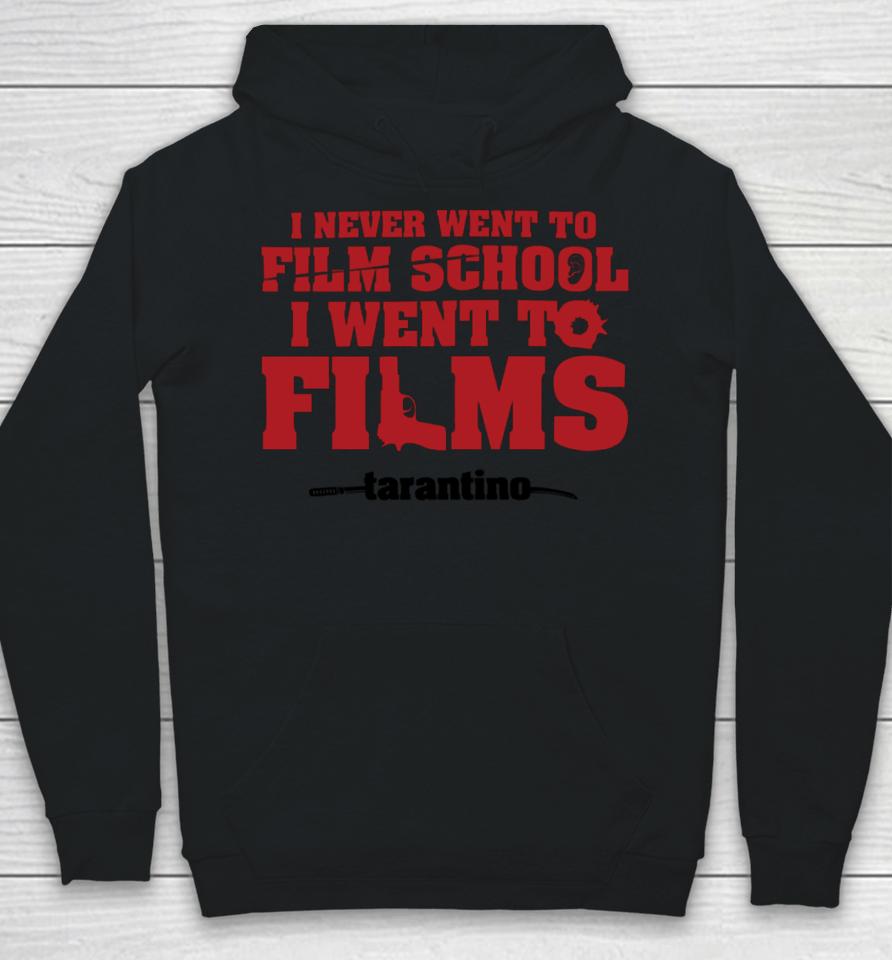 I Never Went To Film School I Went To Films Tarantino Hoodie