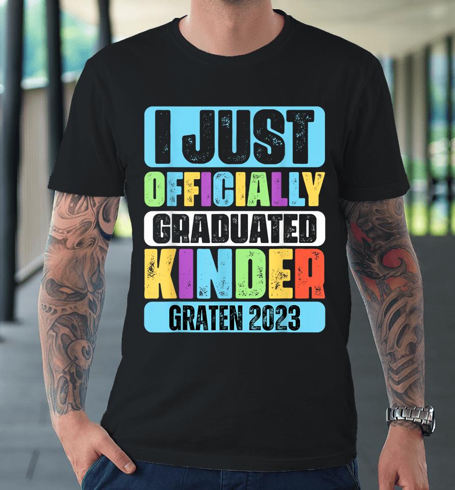 I Officially Graduated Kindergarten Graduation Class Of 2023 Premium T-Shirt
