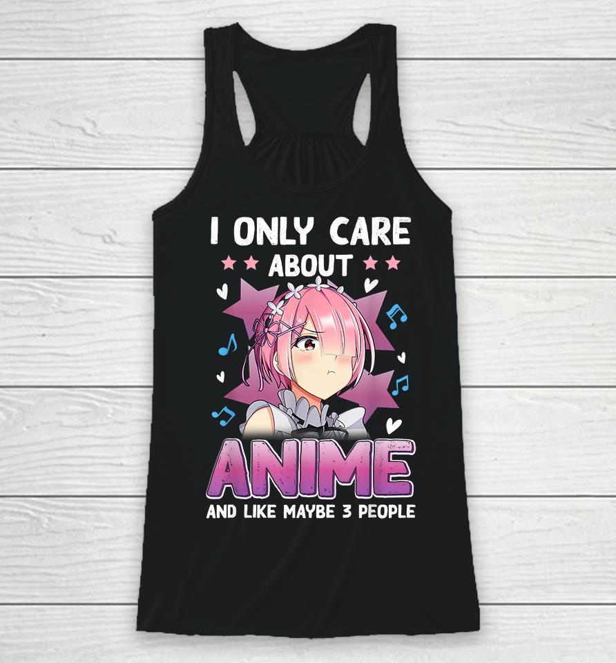 I Only Care About Anime And Like Maybe 3 People Racerback Tank