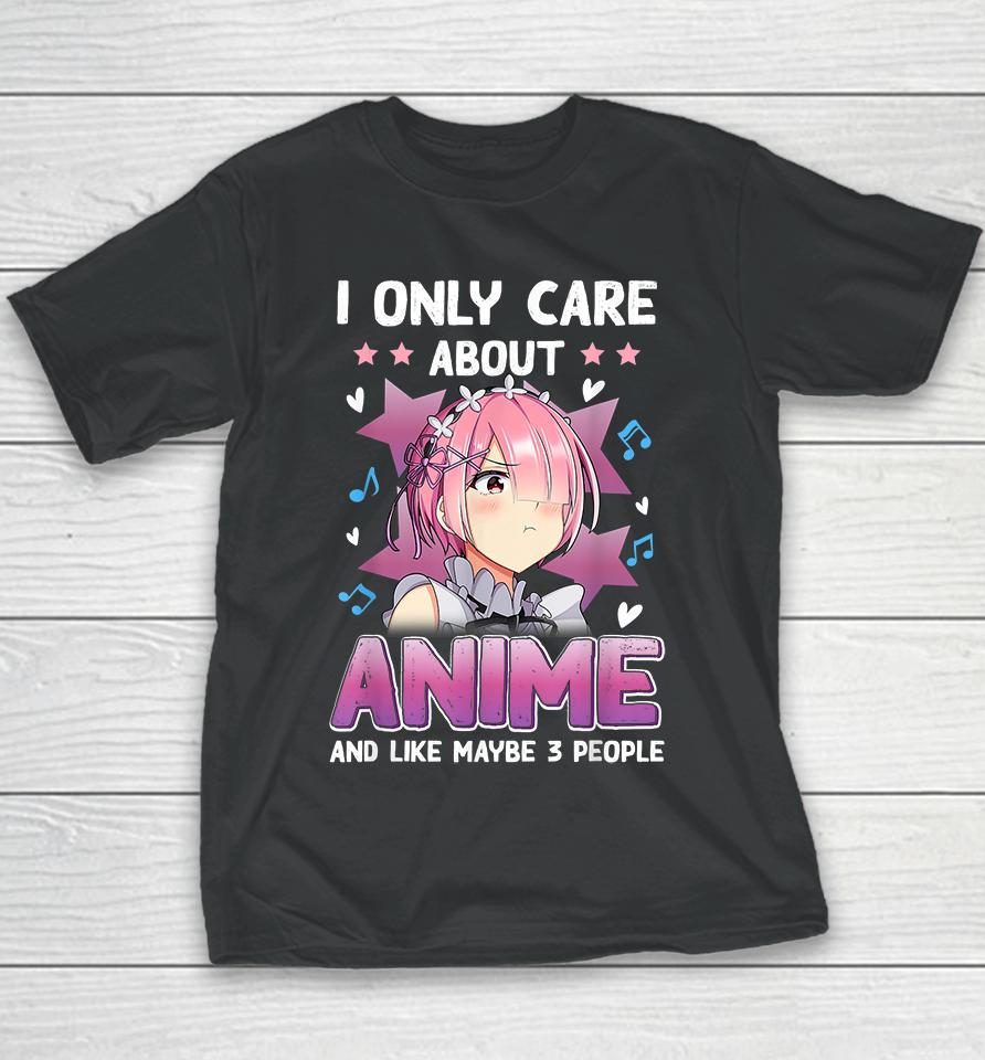 I Only Care About Anime And Like Maybe 3 People Youth T-Shirt