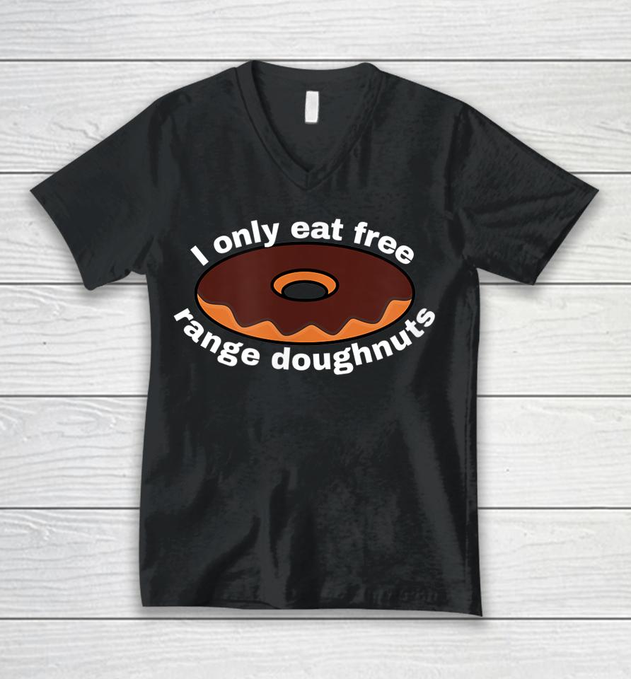 I Only Eat Free Range Doughnuts Unisex V-Neck T-Shirt