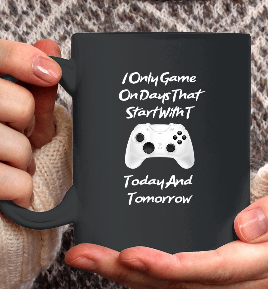 I Only Game On Days That Start With T Funny Gamer Coffee Mug