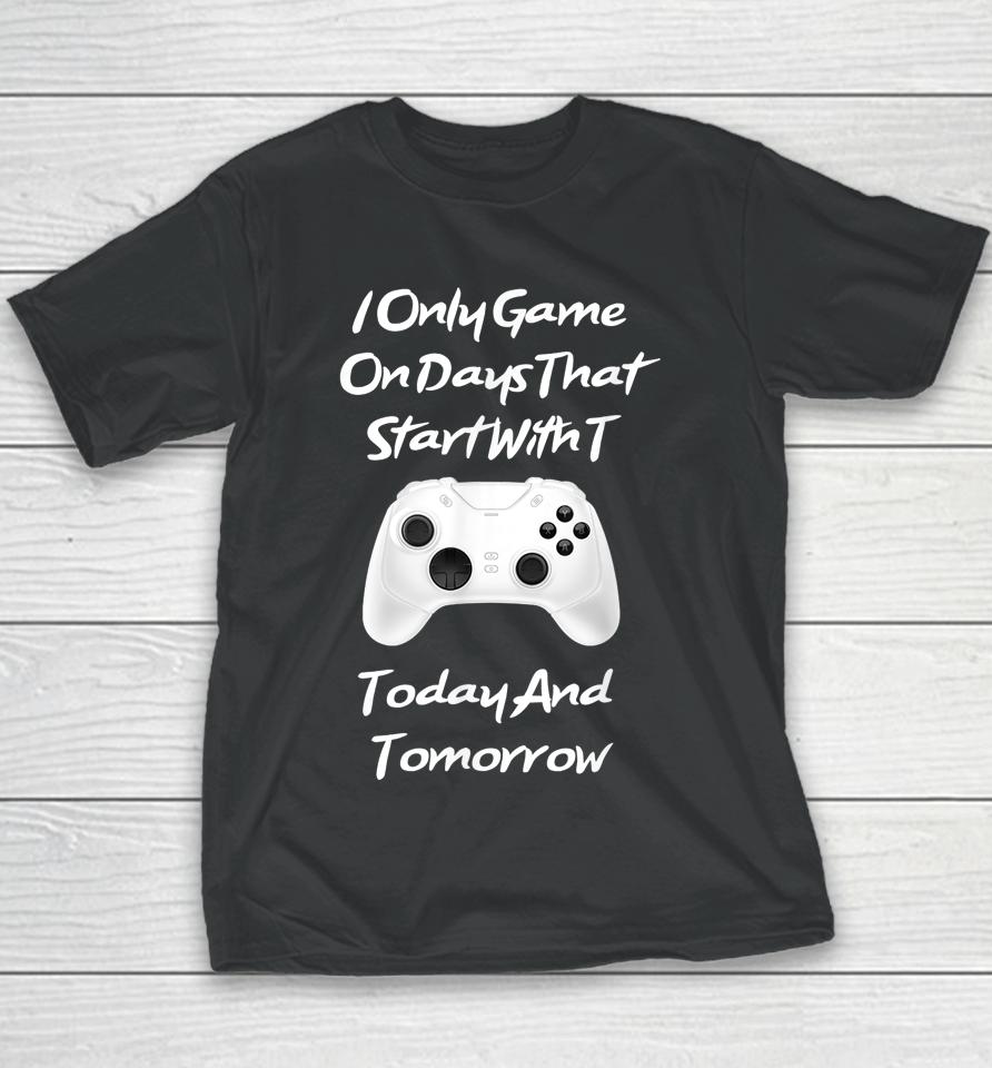 I Only Game On Days That Start With T Funny Gamer Youth T-Shirt