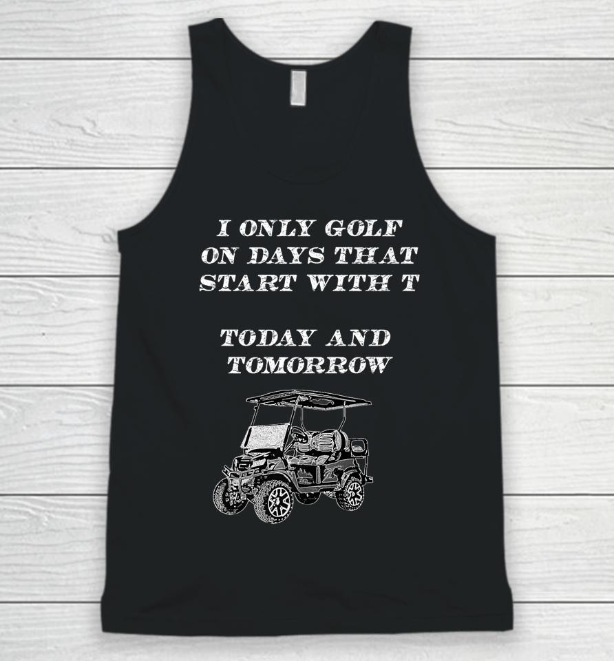 I Only Golf On Days That Start With T Funny Golfer Unisex Tank Top