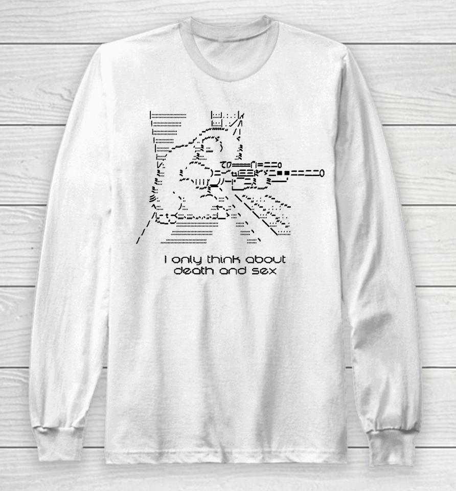 I Only Think About Death And Sex Long Sleeve T-Shirt