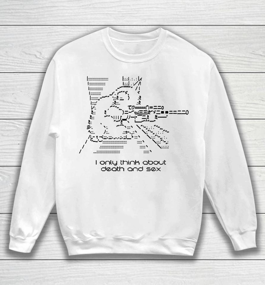 I Only Think About Death And Sex Sweatshirt