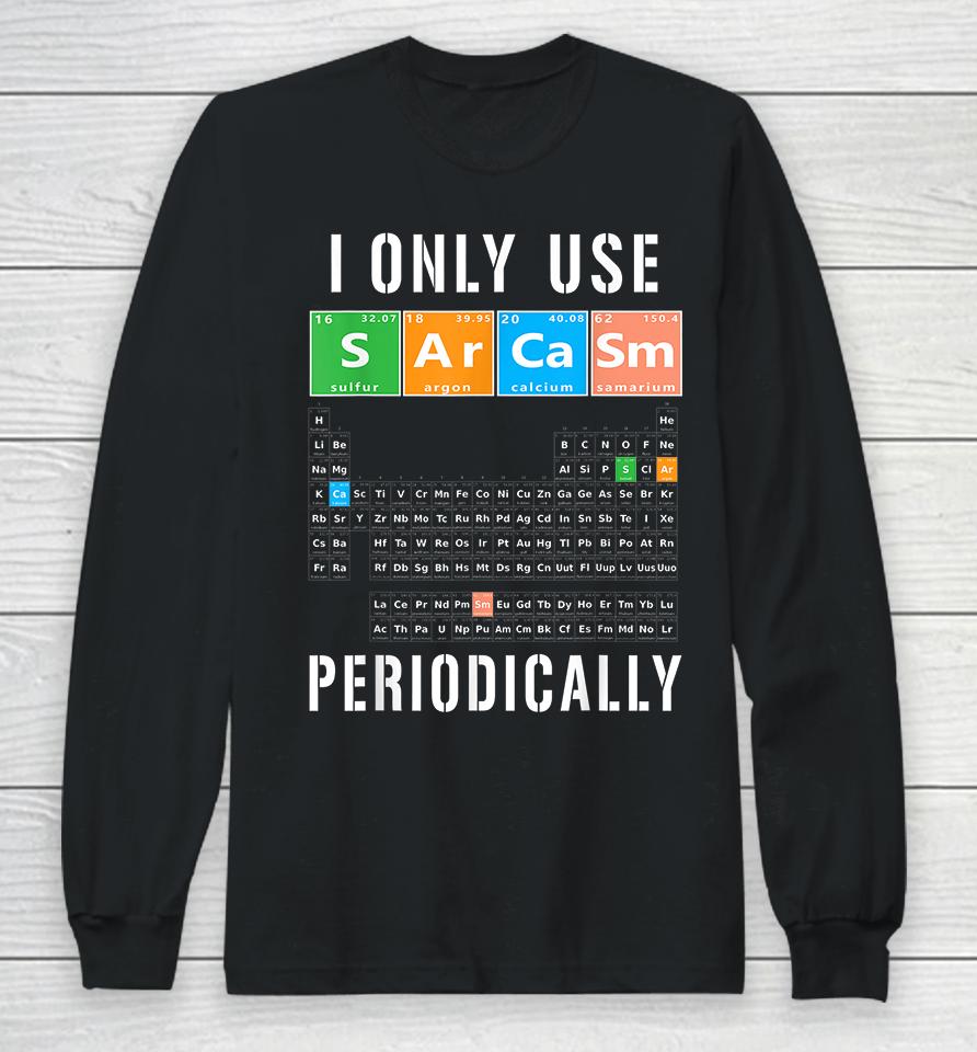 I Only Use Sarcasm Periodically Long Sleeve T-Shirt