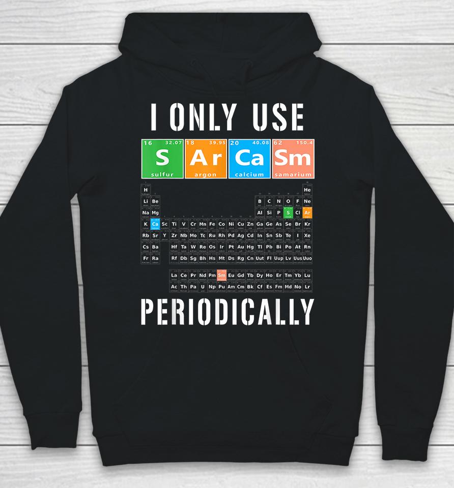 I Only Use Sarcasm Periodically Hoodie