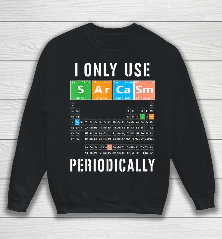 I Only Use Sarcasm Periodically Sweatshirt
