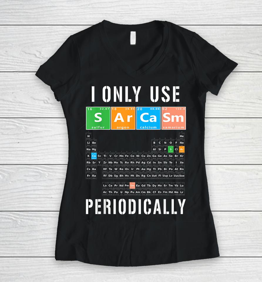 I Only Use Sarcasm Periodically Women V-Neck T-Shirt