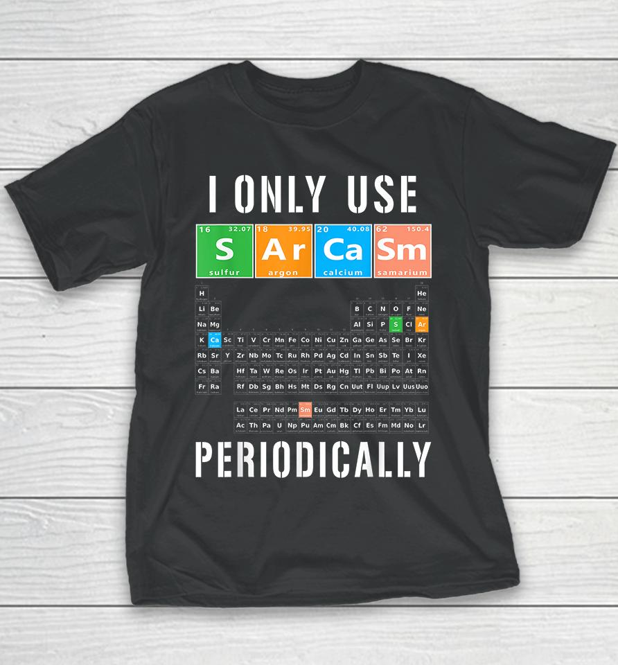 I Only Use Sarcasm Periodically Youth T-Shirt