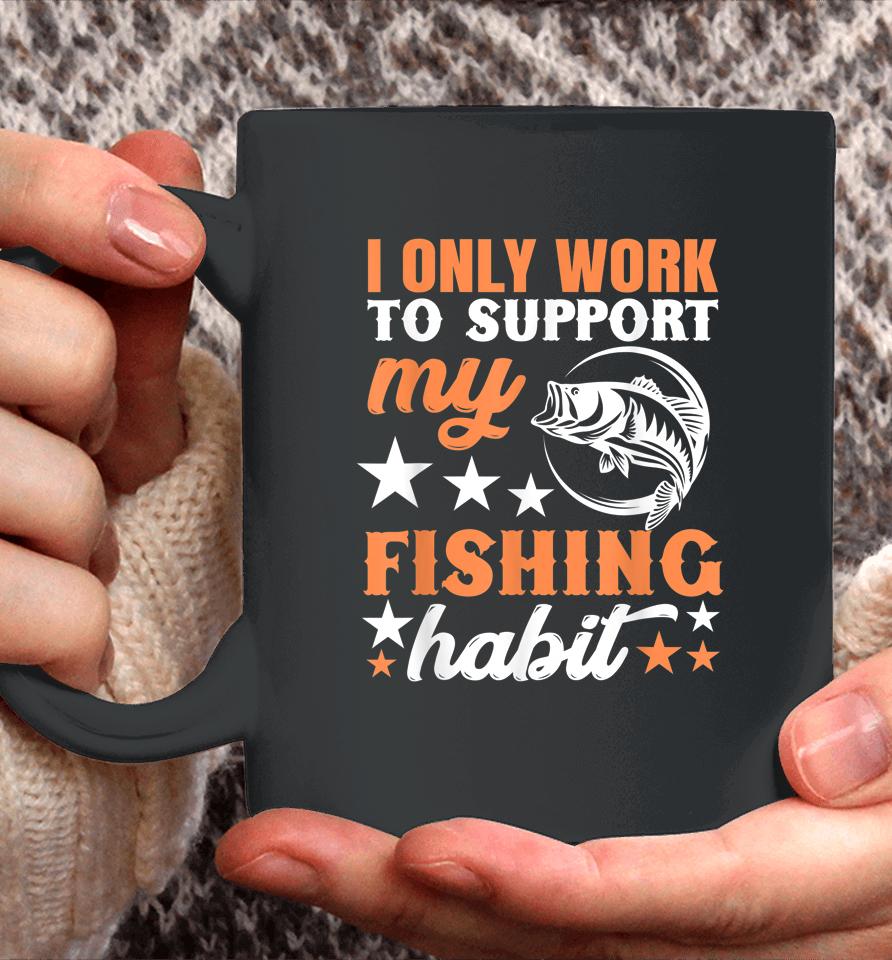 I Only Work To Support My Fishing Habit Chatterbait Coffee Mug