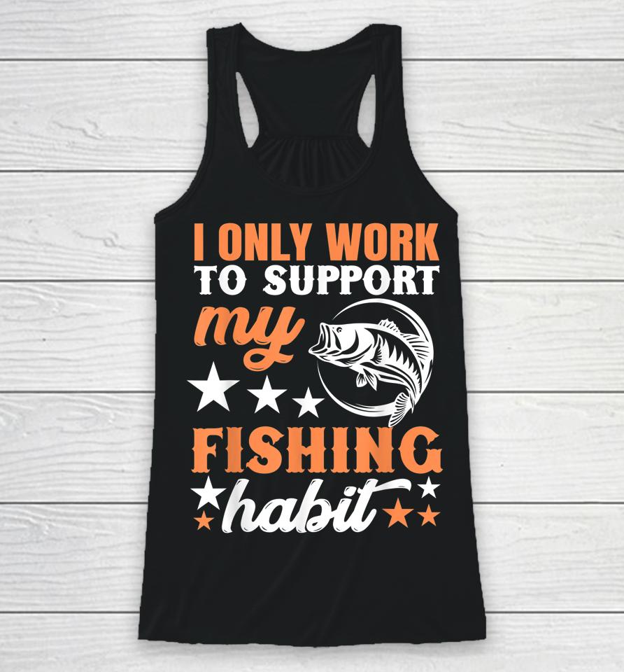 I Only Work To Support My Fishing Habit Chatterbait Racerback Tank