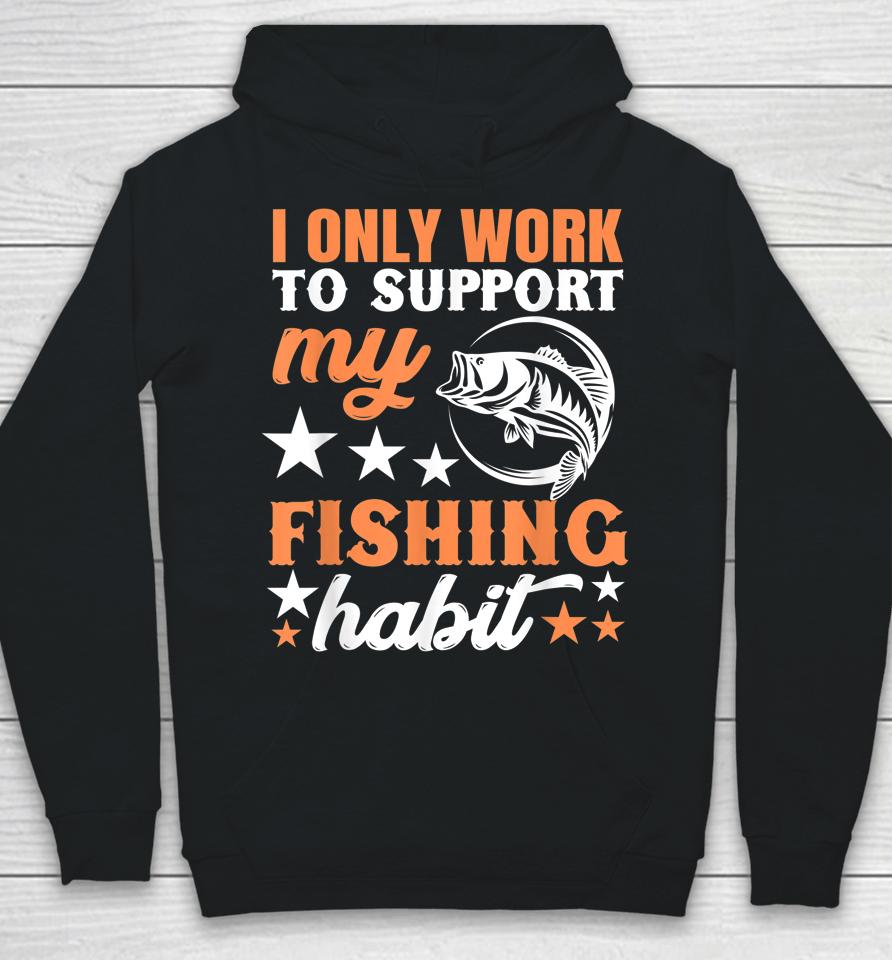 I Only Work To Support My Fishing Habit Chatterbait Hoodie
