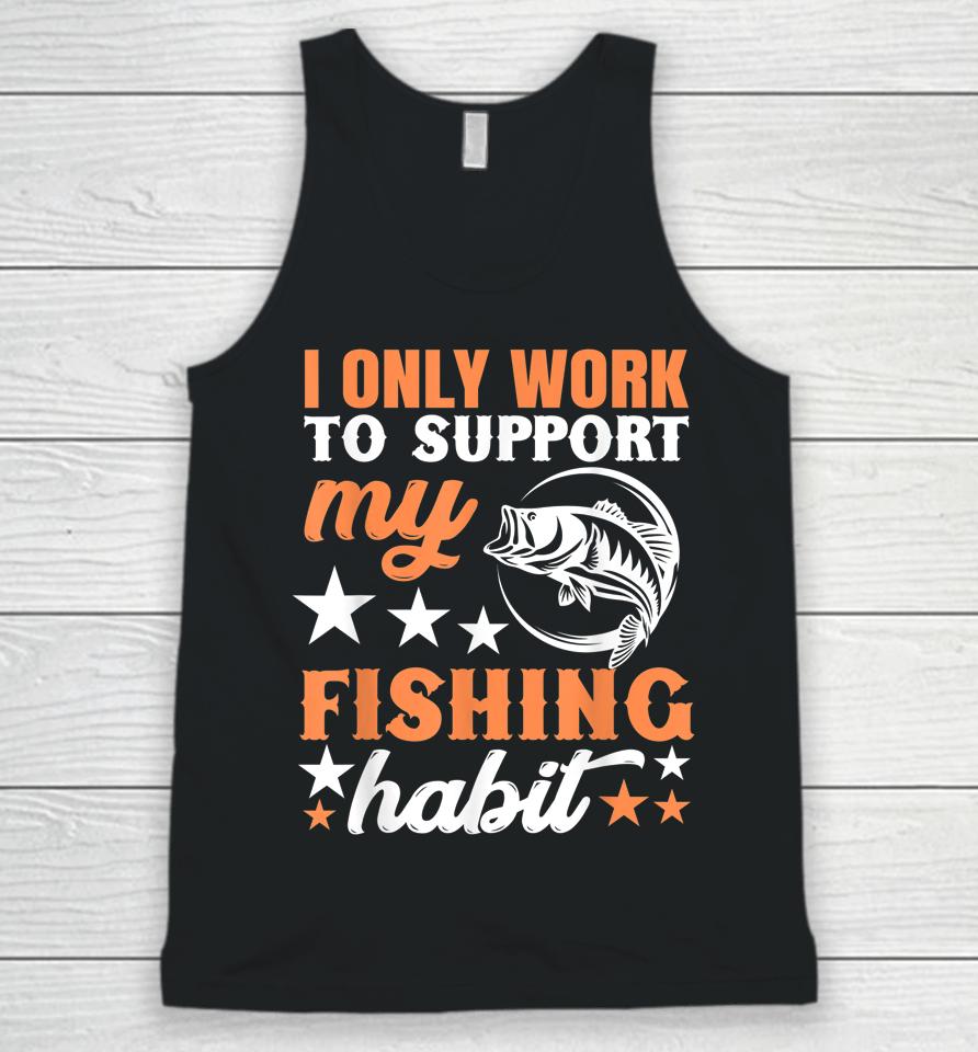 I Only Work To Support My Fishing Habit Chatterbait Unisex Tank Top