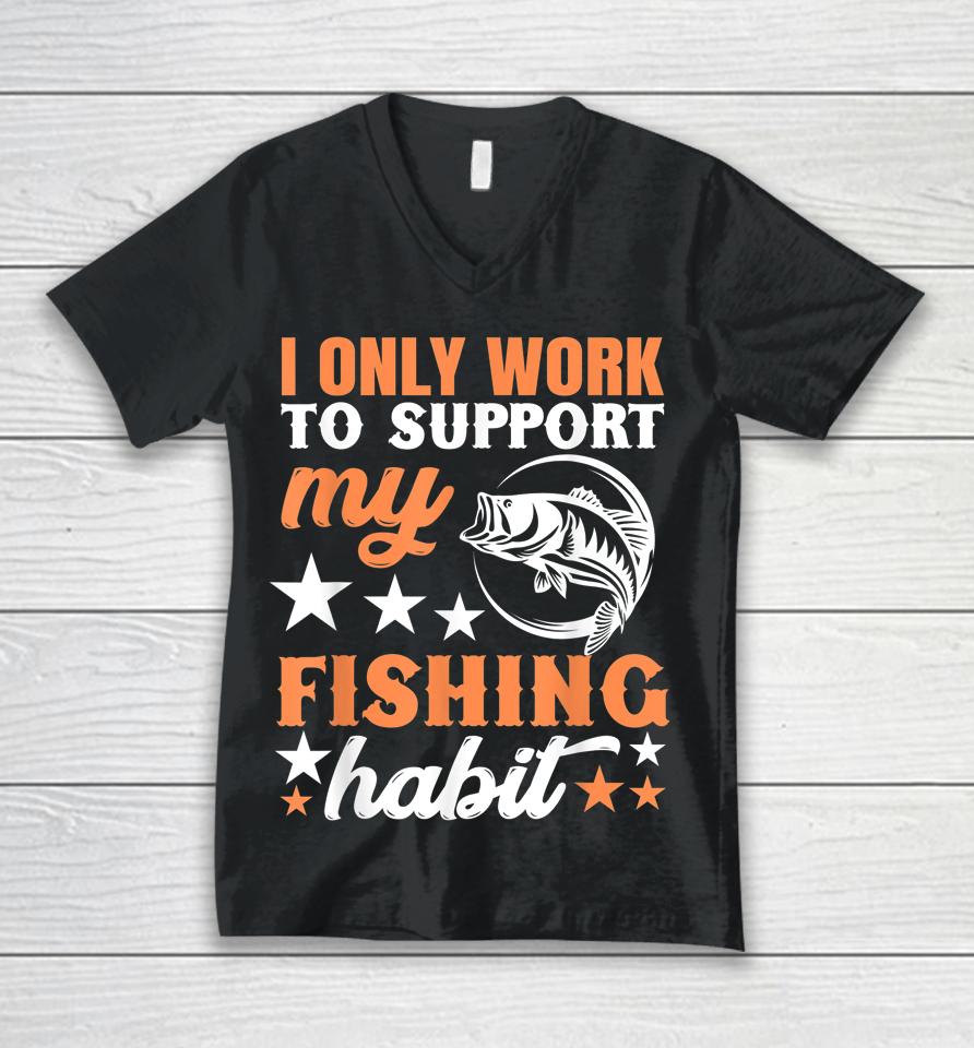 I Only Work To Support My Fishing Habit Chatterbait Unisex V-Neck T-Shirt