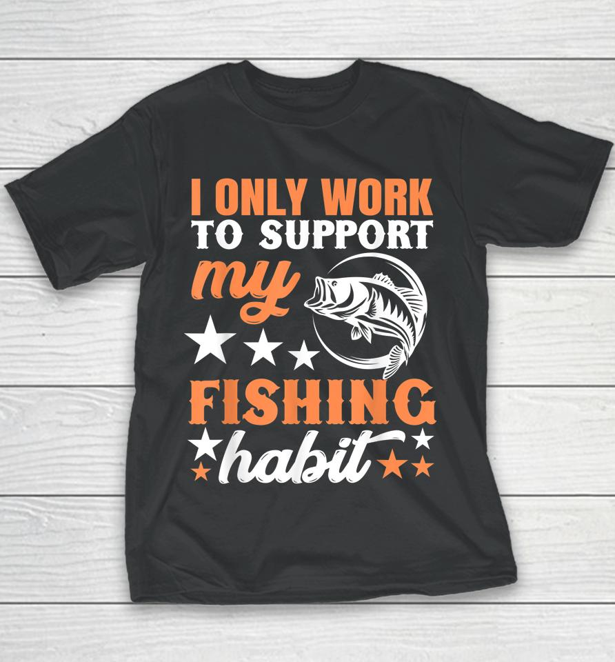 I Only Work To Support My Fishing Habit Chatterbait Youth T-Shirt