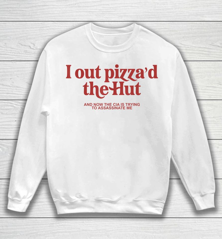 I Out Pizza'd The Hut Sweatshirt
